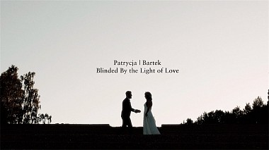 Award 2017 - Best Highlights - Patrycja | Bartek - Blinded by the Light of Love
