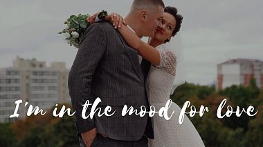 来自 莫斯科, 俄罗斯 的摄像师 Emil Malkovsky - I’m in the mood for love | Clip, engagement, humour, musical video, wedding