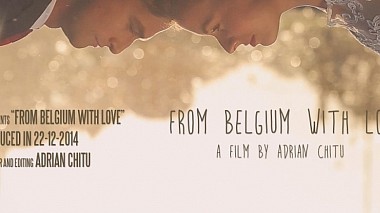 Videograf ADI Media - Adrian Chiţu din București, România - From Belgium with Love, nunta