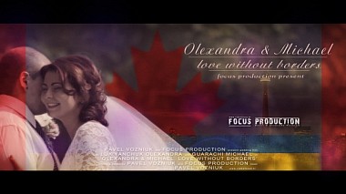 Видеограф FOCUS PRODUCTION, Ровно, Украйна - Oleksandra & Michael / LOVE without BORDERS, wedding