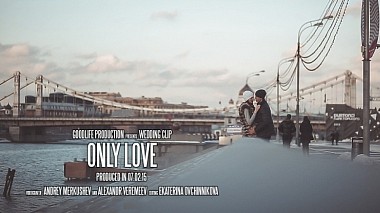 Видеограф GoodLife Production Studio, Москва, Россия - Only Love || Настя и Стас 07.02.15, свадьба