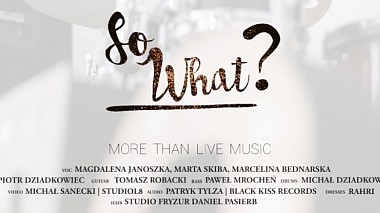 Видеограф Studio L8, Краков, Полша - SO WHAT? / MORE THAN LIVE MUSIC / - (Official Video), musical video