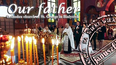 Videographer Jans from Białystok, Pologne - Our father. Orthodox church of St. George in Bialystok. Wedding etude., wedding