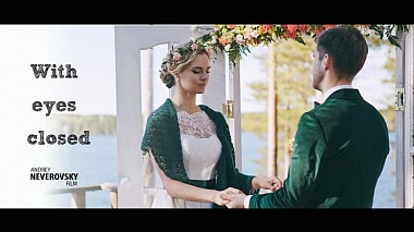 Videographer Andrey Neverovsky from Sankt Petersburg, Russland - With eyes closed, wedding