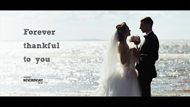 Videographer Andrey Neverovsky from Saint-Pétersbourg, Russie - Forever thankful to you, wedding
