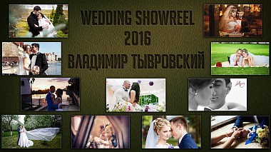 Videographer Vladimir Tivrovskiy đến từ Wedding showreel 2016, event, showreel, wedding