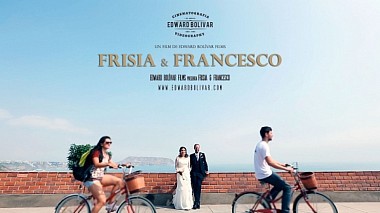 Видеограф Edward Bolívar Films, Лима, Перу - Frisia & Francesco wedding trailer, event, reporting, wedding