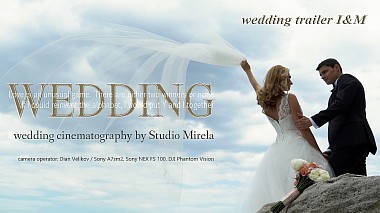 Видеограф Dian Velikov, Варна, Болгария - I&M wedding cinematography trailer, аэросъёмка, свадьба