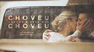 Videographer 2B Filmes from other, Brazil - Teaser - Choveu, graças a Deus que choveu - Cintia & Marcelo, wedding
