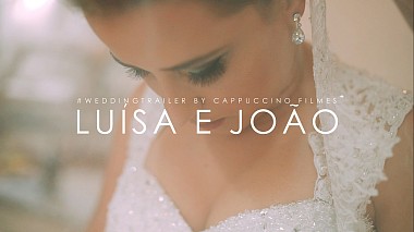 Videographer Cappuccino Filmes from San Paolo, Brazil - LUISA E JOÃO | WEDDING TRAILER, wedding