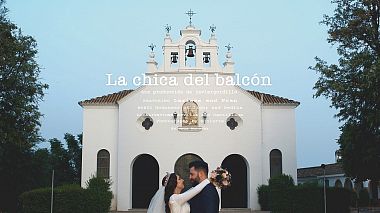 Видеограф Javier Gordillo, Севилья, Испания - La chica del balcón, лавстори, свадьба