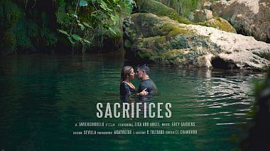 Видеограф Javier Gordillo, Севилья, Испания - Sacrifices, лавстори, свадьба