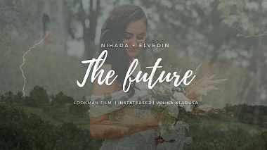 Videographer LOOKMAN FILM from Bihac, Bosnia and Herzegovina - The Future ║NIHADA + ELVEDIN ║, SDE, drone-video, showreel, wedding