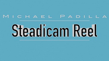 Видеограф Michael  Padilla, Бреа, США - Steadicam Reel (2015), корпоративное видео, свадьба, событие, шоурил
