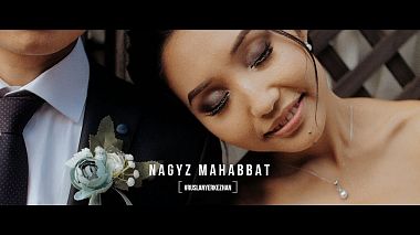 Видеограф Андрей Лапардин, Уральск, Казахстан - NAGYZ MAHABBAT (Real Love), музыкальное видео, свадьба