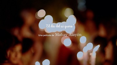 Videographer MAHAY ALAYÓN from Las Palmas de Gran Canaria, Spain - El día del sí quiero (The day of I do), engagement, event, reporting, wedding