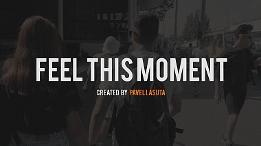 Videographer Pavel Lasuta from Minsk, Belarus - FEEL THIS MOMENT, event, invitation, musical video, reporting, wedding
