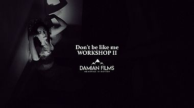 Videograf Bogdan Damian din Bacău, România - Don’t be like me Workshop II Baia-Mare by Damian Films, prezentare, publicitate, videoclip de instruire