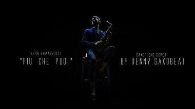 来自 切尔诺夫策, 乌克兰 的摄像师 Sova Studio - Eros Ramazzotti “Piu che puoi” Saxophone cover by Denny Saxobeat, musical video