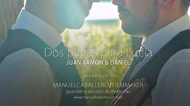 Відеограф Manuel Caballero, Хаен, Іспанія - Dos papás para Lucía, SDE, engagement, wedding