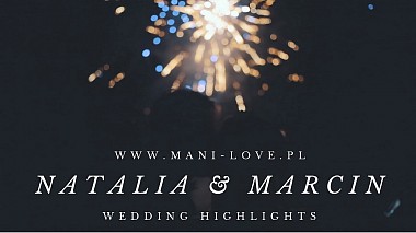Видеограф Mani Love Wedding Films, Гданск, Полша - Natalia & Marcin Highlights 2017, wedding